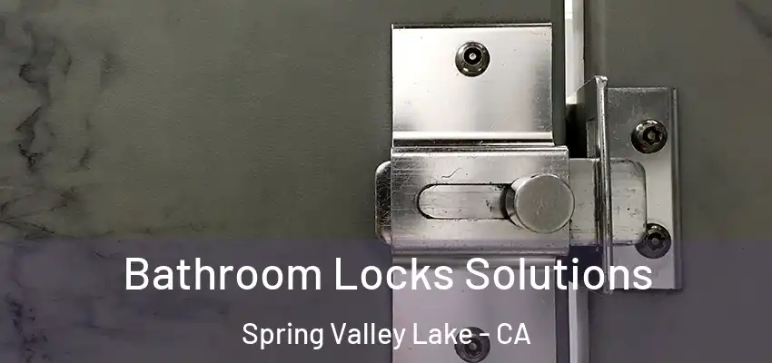  Bathroom Locks Solutions Spring Valley Lake - CA