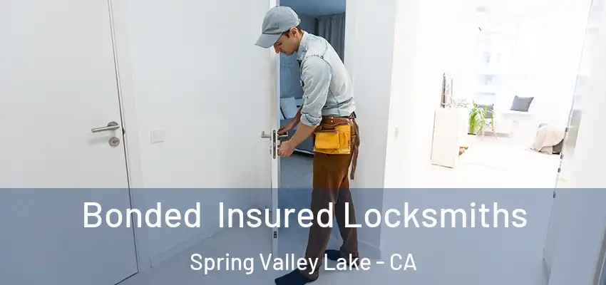 Bonded Insured Locksmiths Spring Valley Lake - CA
