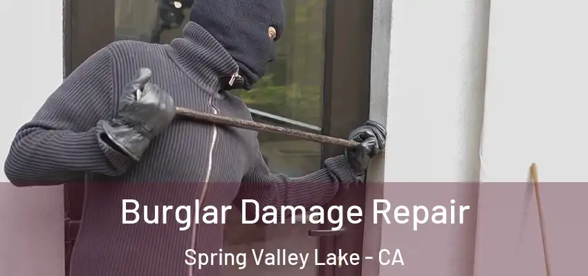  Burglar Damage Repair Spring Valley Lake - CA