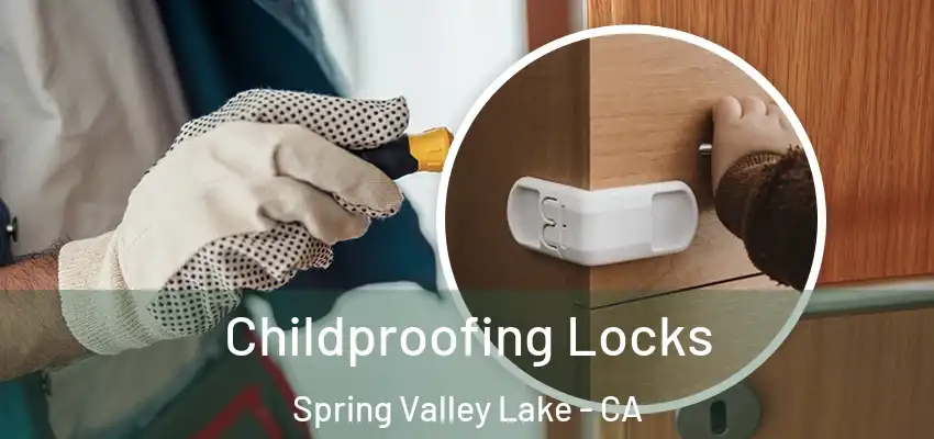 Childproofing Locks Spring Valley Lake - CA