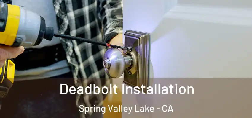  Deadbolt Installation Spring Valley Lake - CA