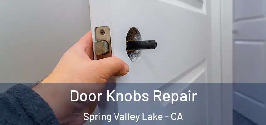  Door Knobs Repair Spring Valley Lake - CA