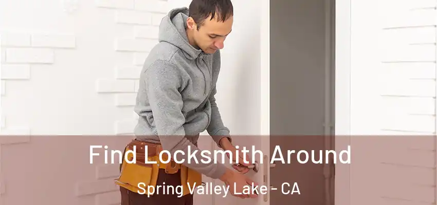  Find Locksmith Around Spring Valley Lake - CA
