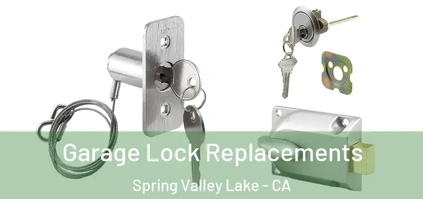 Garage Lock Replacements Spring Valley Lake - CA