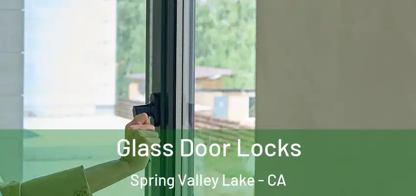  Glass Door Locks Spring Valley Lake - CA