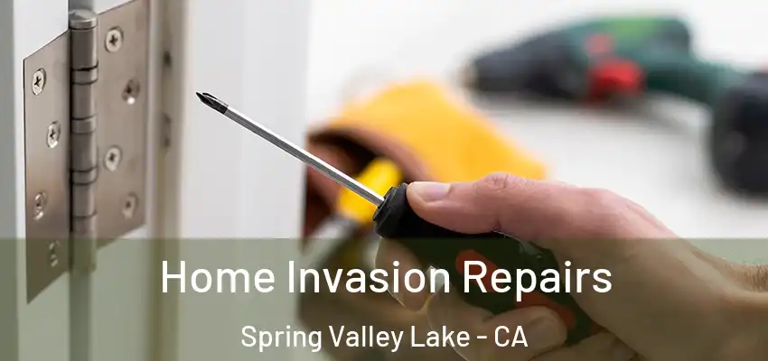  Home Invasion Repairs Spring Valley Lake - CA