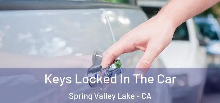 Keys Locked In The Car Spring Valley Lake - CA