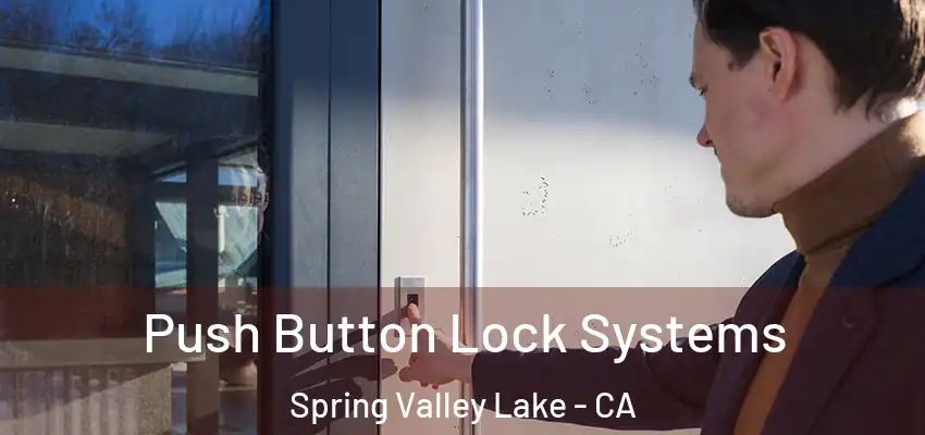 Push Button Lock Systems Spring Valley Lake - CA
