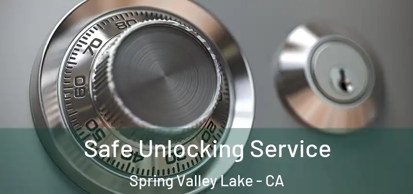  Safe Unlocking Service Spring Valley Lake - CA